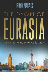 The Dawn of Eurasia : On the Trail of the New World Order