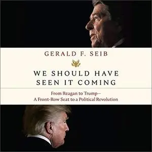 We Should Have Seen It Coming: From Reagan to Trump - A Front-Row Seat to a Political Revolution [Audiobook]