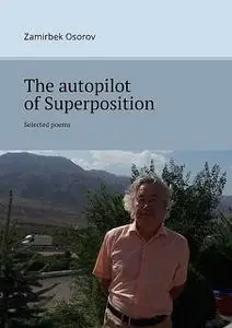 «The autopilot of Superposition. Selected poems» by Zamirbek Osorov