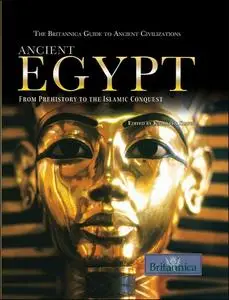 Ancient Egypt: From Prehistory to the Islamic Conquest (The Britannica Guide to Ancient Civilizations) (Repost)