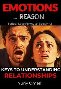 Emotions and Reason: Keys to Understanding Relationships (Love Formula)