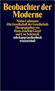 Beobachter der Moderne: Beiträge zu Niklas Luhmanns »Die Gesellschaft der Gesellschaft«