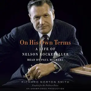 On His Own Terms: A Life of Nelson Rockefeller [Audiobook]