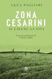 Luca Pagliari - Zona Cesarini. Il calcio, la vita