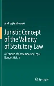 Juristic Concept of the Validity of Statutory Law: A Critique of Contemporary Legal Nonpositivism (Repost)