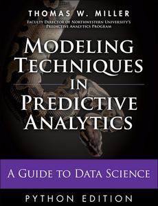 Modeling Techniques in Predictive Analytics with Python and R: A Guide to Data Science (FT Press Analytics)