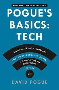 Pogue's Basics: Essential Tips and Shortcuts (That No One Bothers to Tell You) for Simplifying the Technology in Your Life (Rep