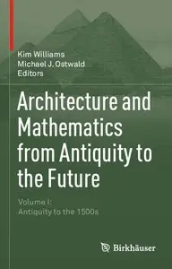 Architecture and Mathematics from Antiquity to the Future: Volume I: Antiquity to the 1500s
