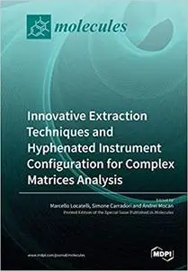 Innovative Extraction Techniques and Hyphenated Instrument Configuration for Complex Matrices Analysis