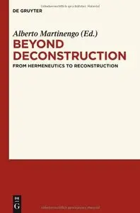 Beyond Deconstruction From Hermeneutics to Reconstruction