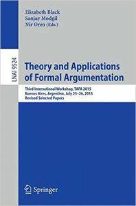 Theory and Applications of Formal Argumentation: Third International Workshop, TAFA 2015, Buenos Aires