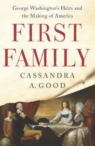 First Family: George Washington's Heirs and the Making of America