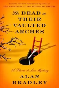 The Dead in Their Vaulted Arche by Alan Bradley