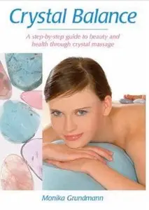 Crystal Balance: A Step-by-Step Guide to Beauty and Health Through Crystal Massage