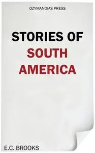 «Stories of South America» by E. C. Brooks