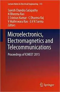 Microelectronics, Electromagnetics and Telecommunications: Proceedings of ICMEET 2015