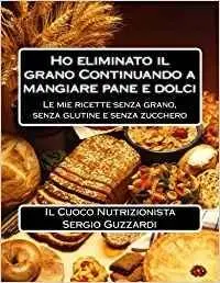 Sergio Guzzardi - Ho eliminato il grano Continuando a mangiare pane e dolci.  (2015) [Repost]