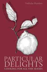 Particular Delights: Cooking for all the Senses (repost)