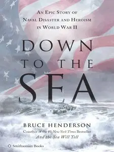 Down to the Sea: An Epic Story of Naval Disaster and Heroism in World War II (repost)