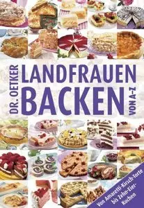 Dr. Oetker - Landfrauen backen von A - Z.  Von Amaretti-Kirsch-Torte bis Zehn-Eier-Kuchen