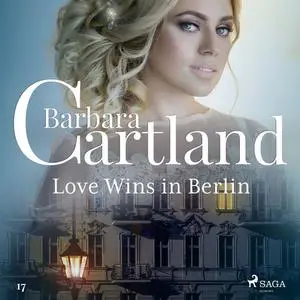 «Love Wins in Berlin (Barbara Cartland’s Pink Collection 17)» by Barbara Cartland