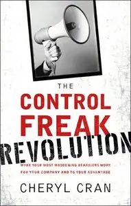 The Control Freak Revolution: Make Your Most Maddening Behaviors Work for Your Company and to Your Advantage (repost)
