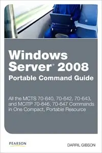 Windows Server 2008 Portable Command Guide: MCTS 70-640, 70-642, 70-643, and MCITP 70-646, 70-647 (repost)