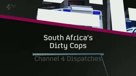 CH4 Dispatches - South Africa's Dirty Cops (2013)