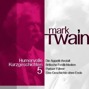 «Mark Twain: Humorvolle Kurzgeschichten - Band 5» by Mark Twain