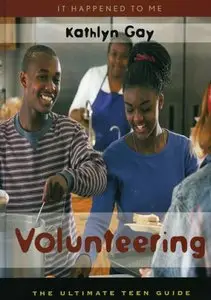 Volunteering: The Ultimate Teen Guide (It Happened to Me)