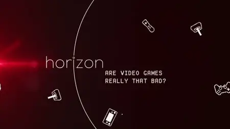 BBC - Horizon: Are Video Games Really That Bad (2015)