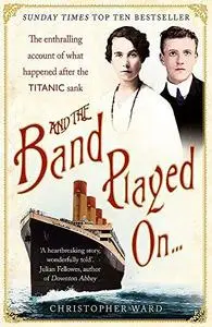 And the Band Played On . . .: The Enthralling Account of What Happened After the Titanic Sank (Repost)