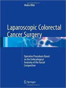 Laparoscopic Colorectal Cancer Surgery: Operative Procedures Based on the Embryological Anatomy of the Fascial Composition