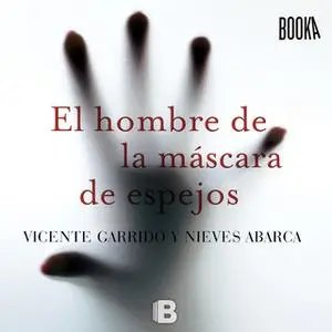 «El hombre de la máscara de espejos» by Nieves Abarca Corral,Vicente Garrido Genovés