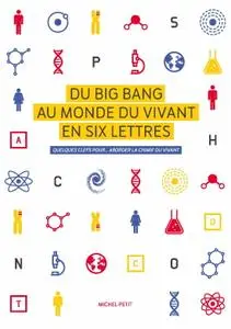 Michel Petit, "Du Big Bang au monde du vivant en six lettres: Quelques clefs pour… aborder la chimie du vivant"