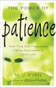 The Power of Patience: How This Old-Fashioned Virtue Can Improve Your Life