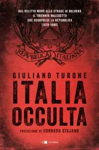 Giuliano Turone - Italia occulta. Dal delitto Moro alla strage di Bologna
