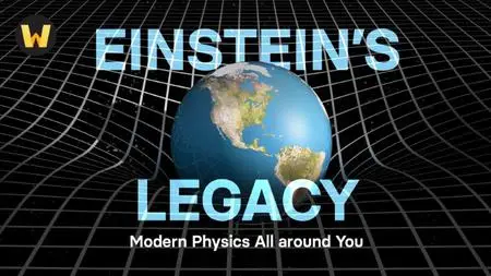 TTC Video - Einstein’s Legacy: Modern Physics All around You