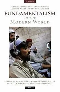 Fundamentalism in the Modern World Vol 2: Fundamentalism and Communication: Culture, Media and the Public Sphere