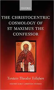 The Christocentric Cosmology of St Maximus the Confessor