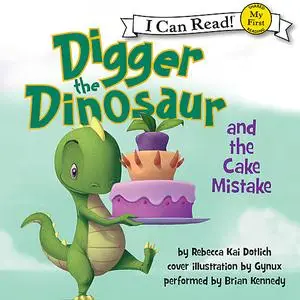 «Digger the Dinosaur and the Cake Mistake» by Rebecca Dotlich