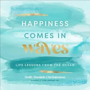 Happiness Comes in Waves: Life Lessons from the Ocean