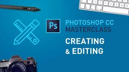 Photoshop CC Masterclass - Creating & Editing (Part 2)