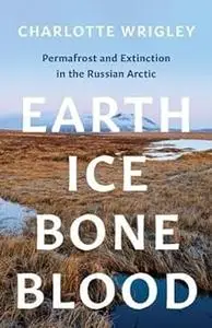 Earth, Ice, Bone, Blood: Permafrost and Extinction in the Russian Arctic