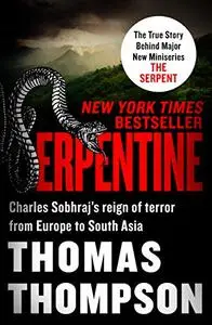 Serpentine: Charles Sobhraj's Reign of Terror from Europe to South Asia