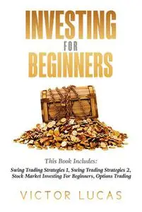 «Investing for BeginnersThis Book Includes» by Victor Lucas