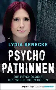 Psychopathinnen: Die Psychologie des weiblichen Bösen