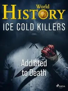 «Ice Cold Killers – Addicted to Death» by Alt om Historie