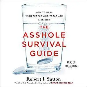 The Asshole Survival Guide: How to Deal with People Who Treat You Like Dirt [Audiobook]