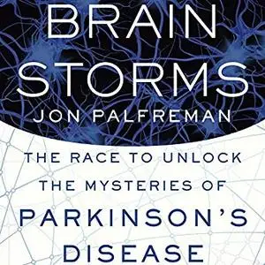 Brain Storms: The Race to Unlock the Mysteries of Parkinson's Disease [Audiobook]